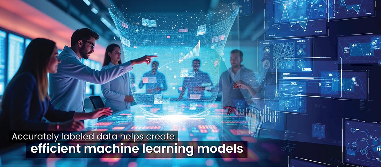 accurately labeled data helps create efficient machine learning models